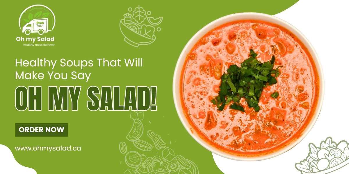 Healthy Soups That Will Make You Say ‘Oh My Salad!’