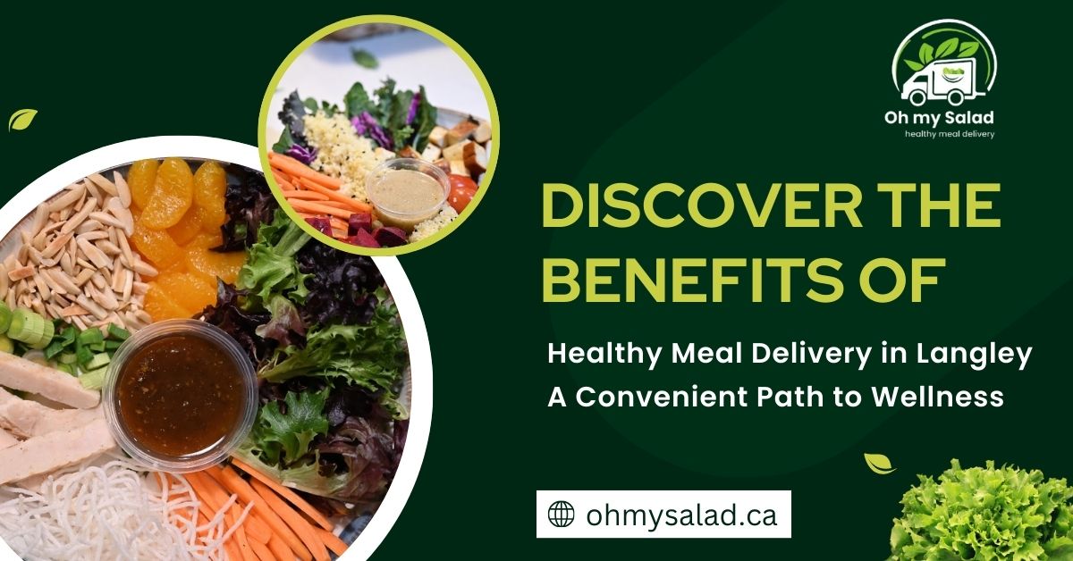 Discover the Benefits of Healthy Meal Delivery in Langley: A Convenient Path to Wellness